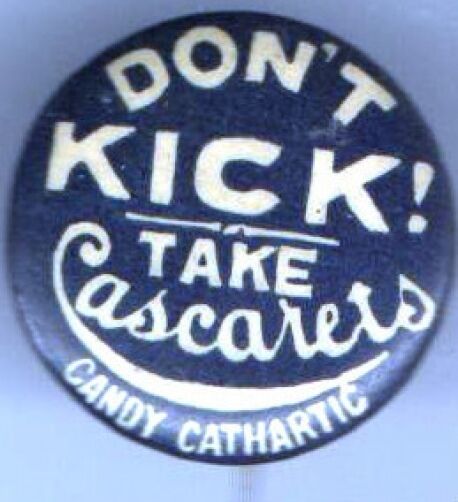 Early 1900s pin Take CASCARETS pinback CANDY button Cathartic Don\'t Kick 