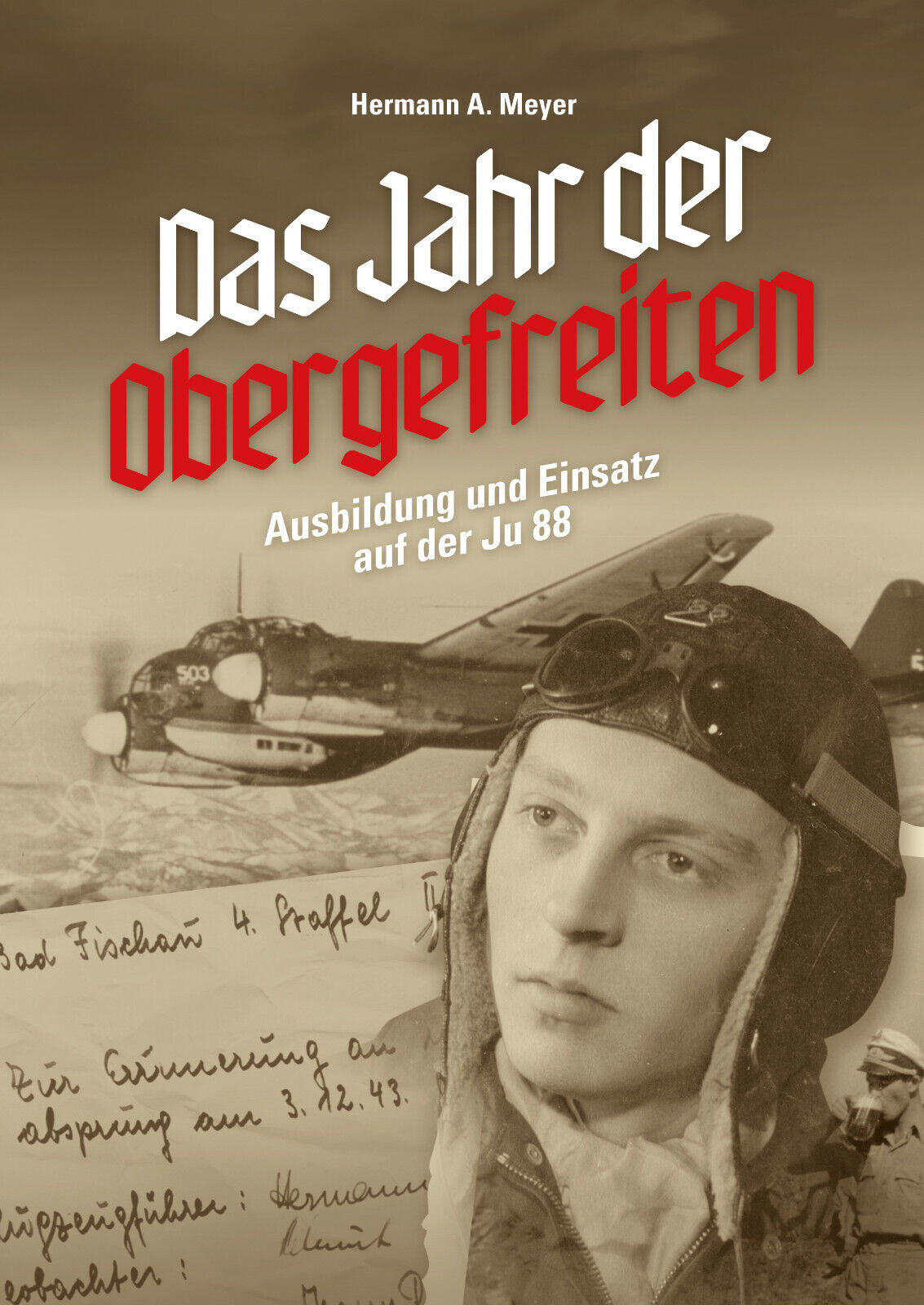 Das Jahr der Obergefreiten - Ausbildung und Einsatz auf der Ju 88 Buch NEU