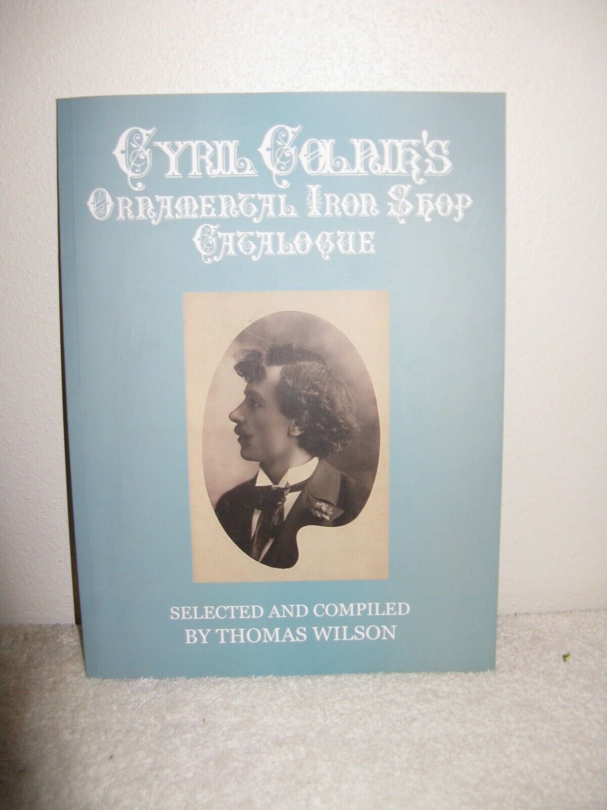 Cyril Colnik\'s Ornamental Iron Shop Catalogue selected/compiled by Thomas Wilson