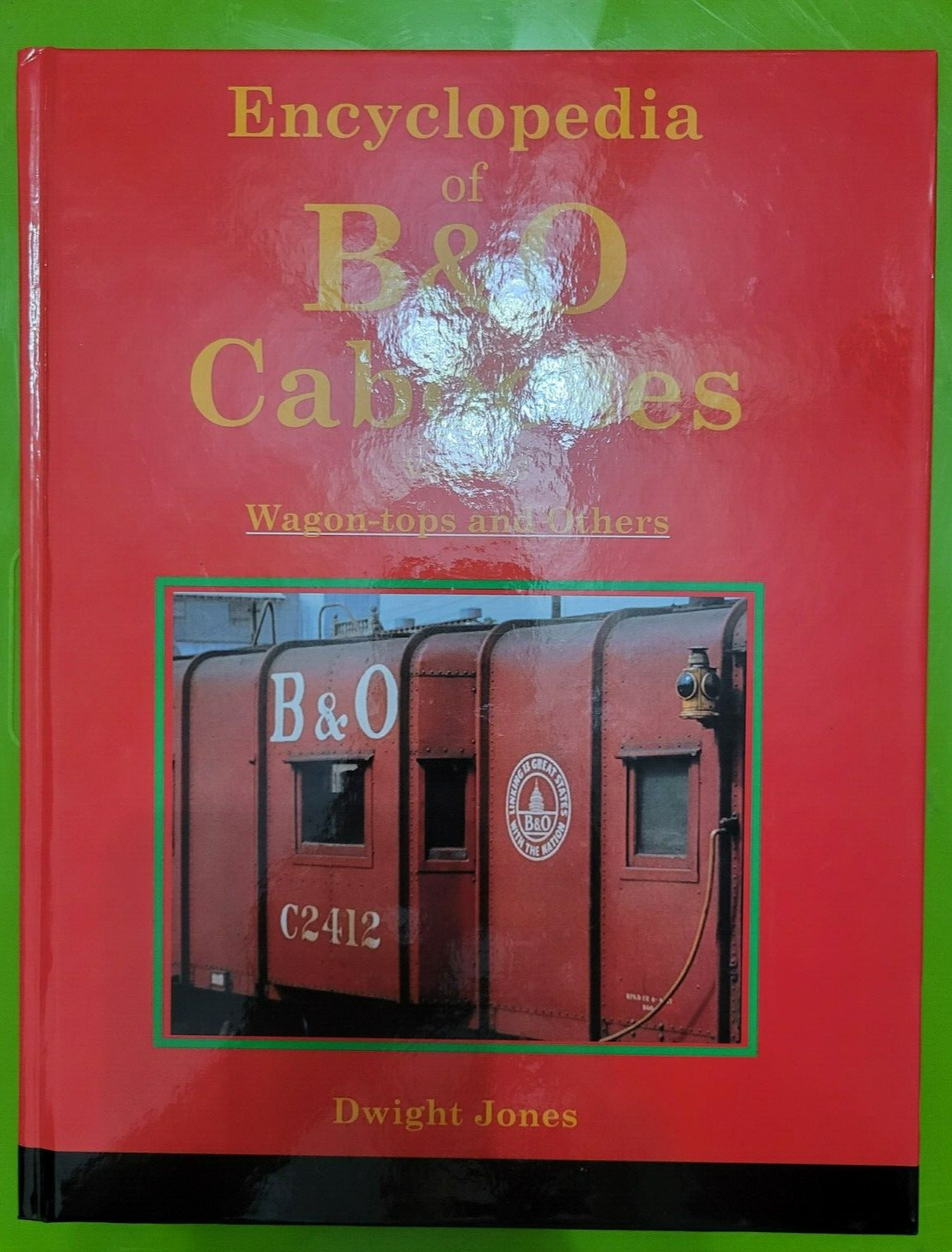 ENCYCLOPEDIA B&O CABOOSES VOLUME THREE WAGON-TOPS AND OTHERS DWIGHT JONES