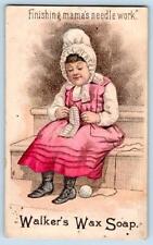 1880's WALKER'S WAX SOAP*FINISHING MAMA'S NEEDLE WORK*GIRL BONNET KNITTING VTC picture