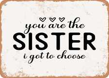 Metal Sign - You Are the Sister I Got to Choose - Vintage Look Sign picture