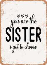 Metal Sign - You Are the Sister I Got to Choose - Vintage Rusty Look picture