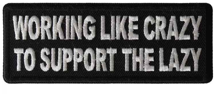 WORK LIKE CRAZY TO SUPPORT THE LAZY EMBROIDERED IRON ON PATCH**FREE SHIPPING** WORK LIKE CRAZY TO SUPPORT THE LAZY EMBROIDERED IRON ON PATCH**FREE SHIPPING**