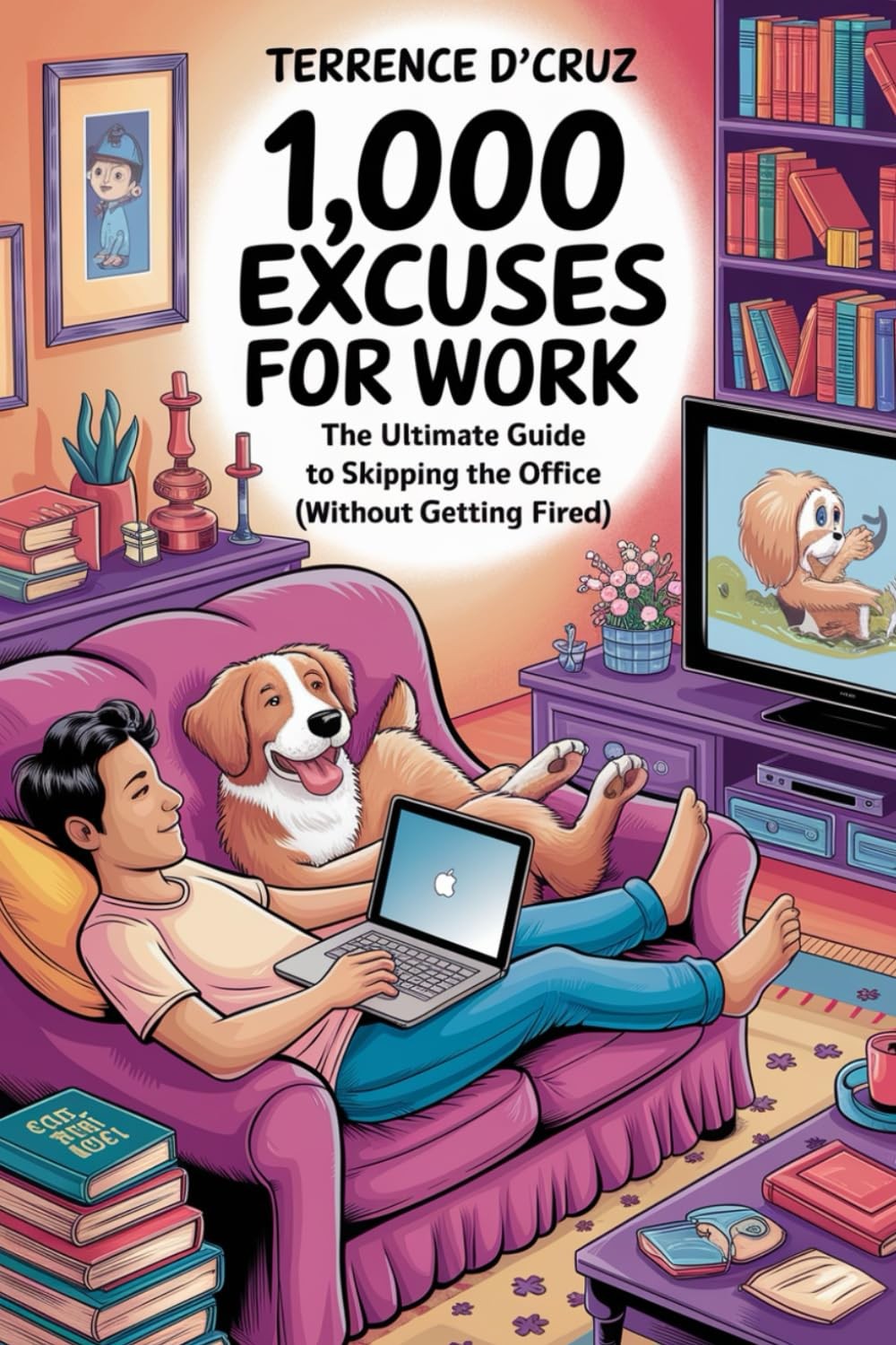 1000 Excuses for Work: The ultimate guide to skipping work “without being fired