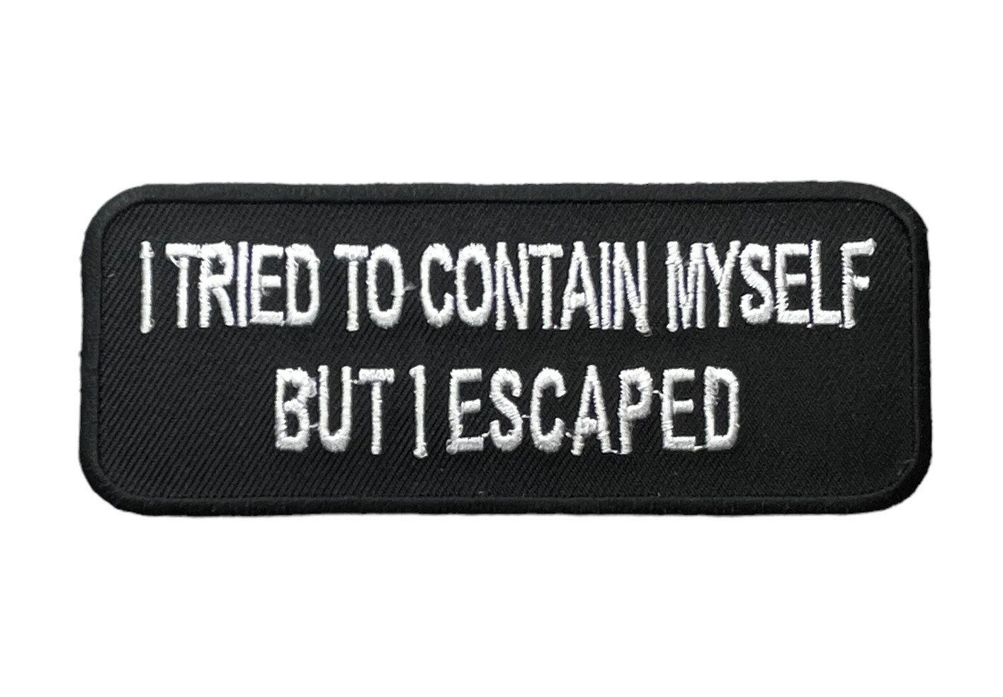 I tried to contain myself But I Escaped 4 inch Patch PW F4D36QQ