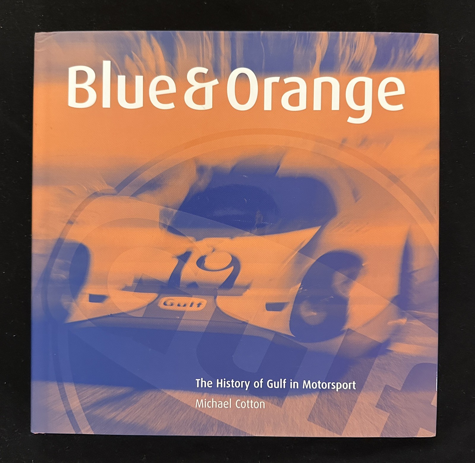 Blue & Orange: The History of Gulf in Motorsport Book Michael Cotton Nr Fine