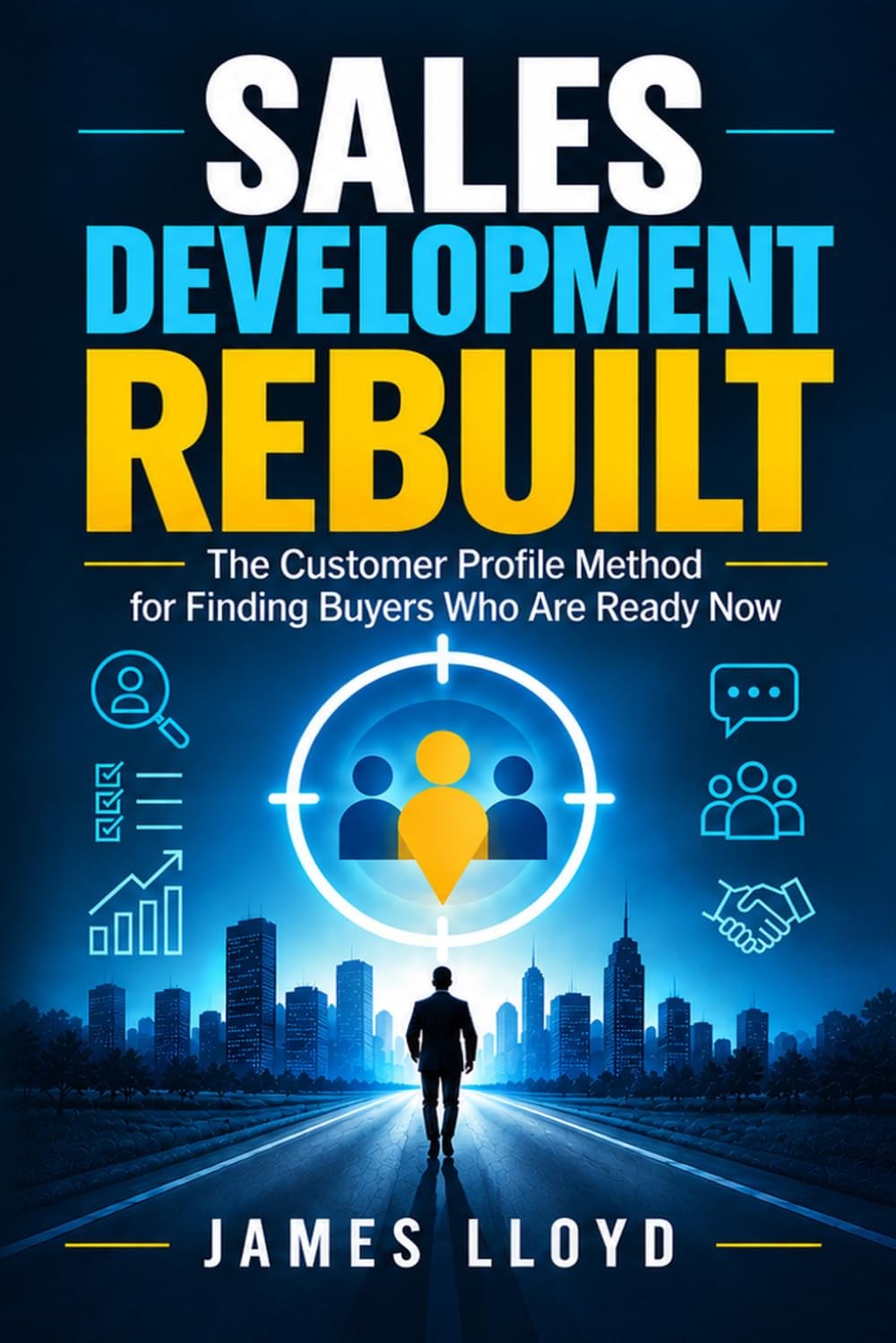 Sales Development Rebuilt: The Customer Profile Method for Finding Buyers Who Ar