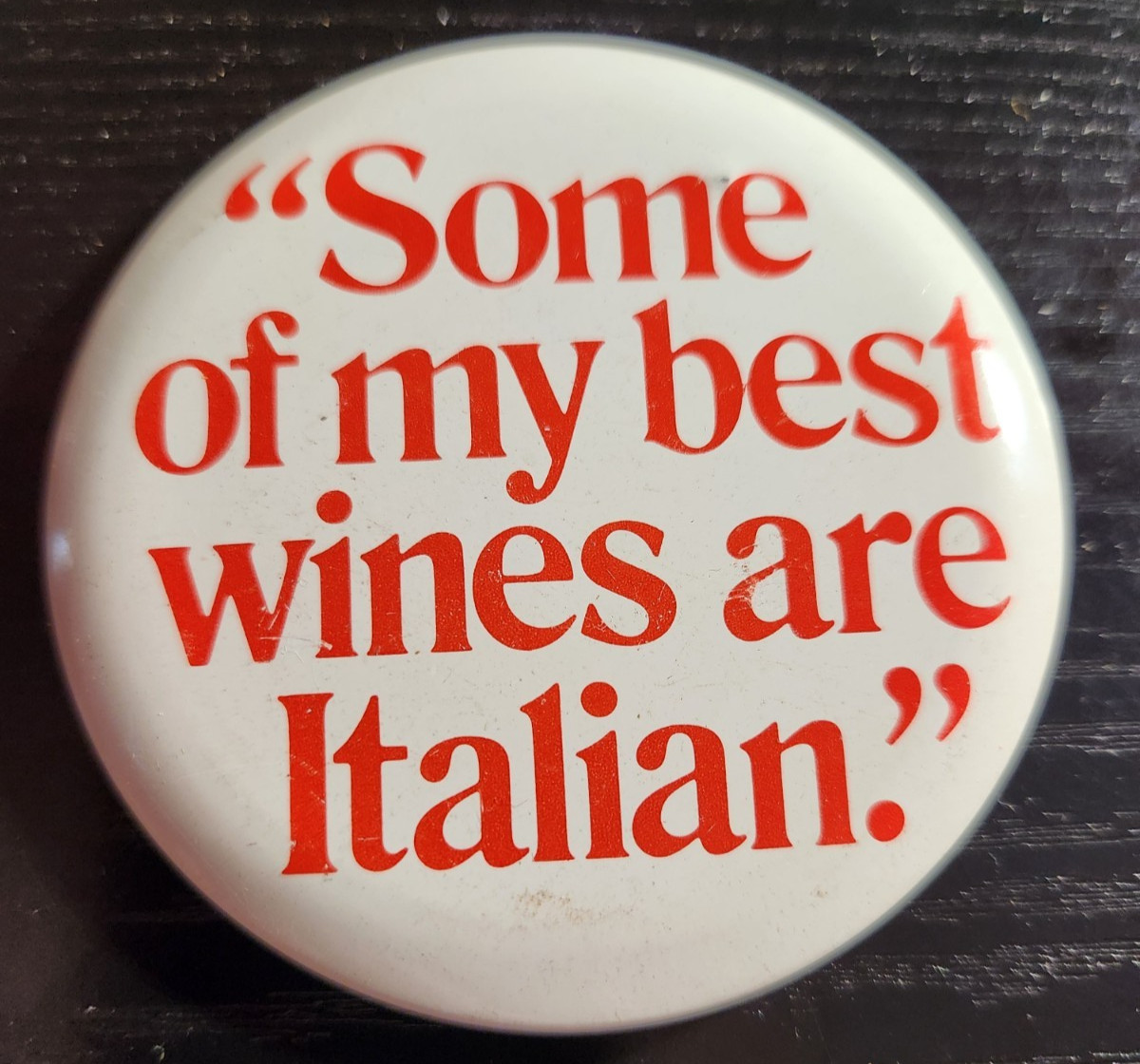 Some of my best wines are Italian Button