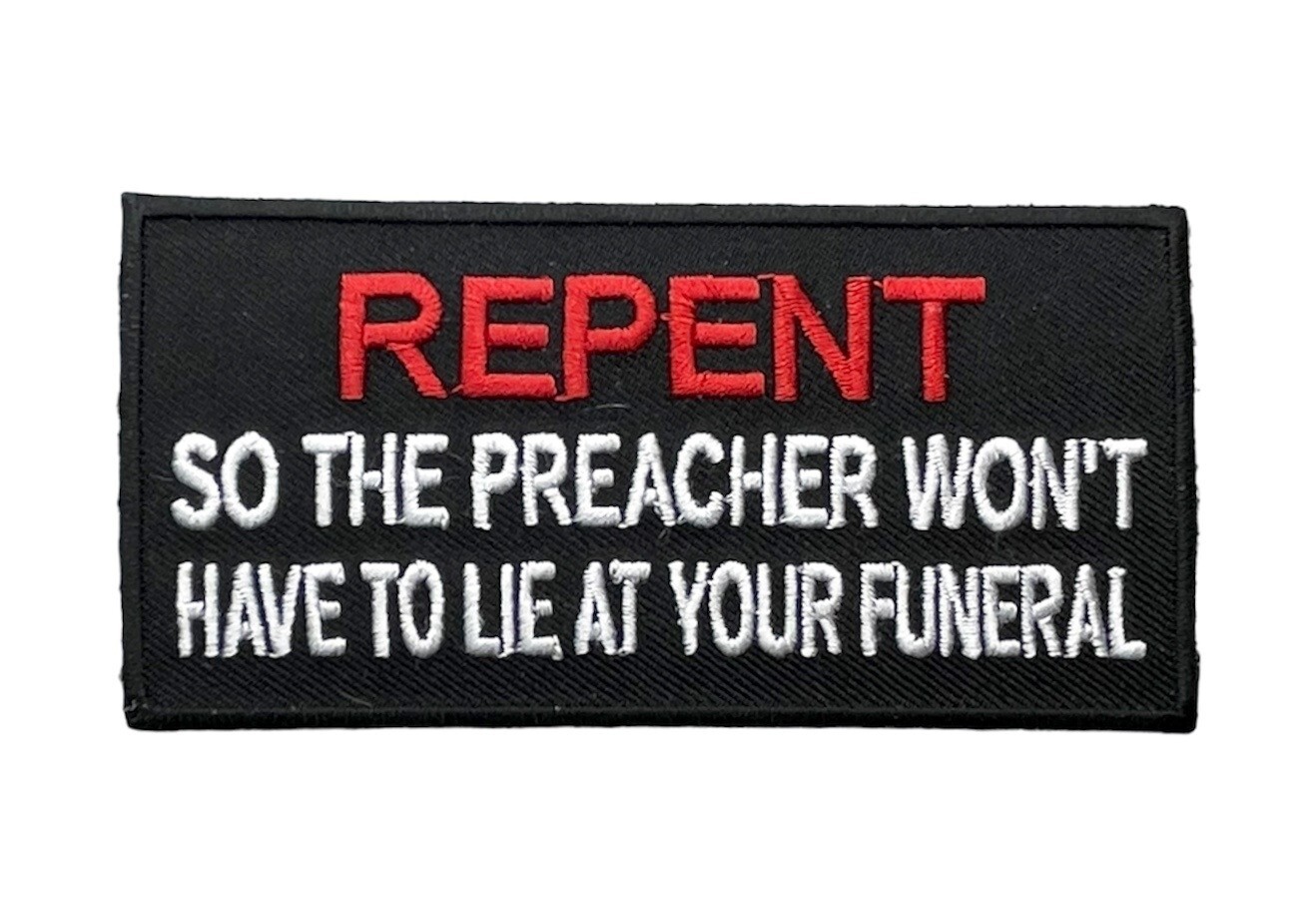 Repent So the Preacher Won't Have To Lie At Your Funeral 4 inch Patch PW F2D17S