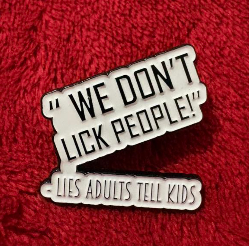 WE DON\'T LICK PEOPLE enamel pin - Lies Adults Tell Kids -  