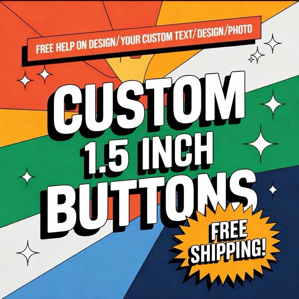100 Custom 1.5” Buttons | Personalized Pinback Badges | 