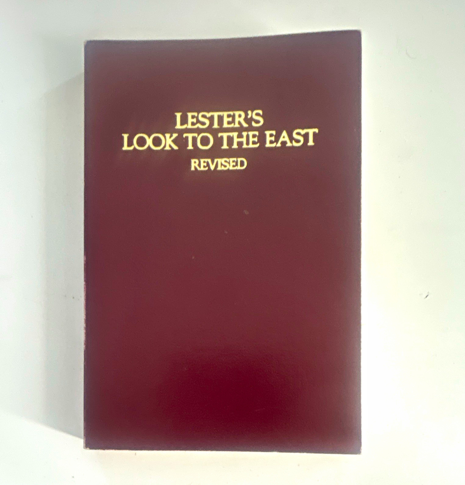 Lester’s Look to the East Revised Masonic Ritual First Three Degrees, Lester Lester’s Look to the East Revised Masonic Ritual First Three Degrees, Lester