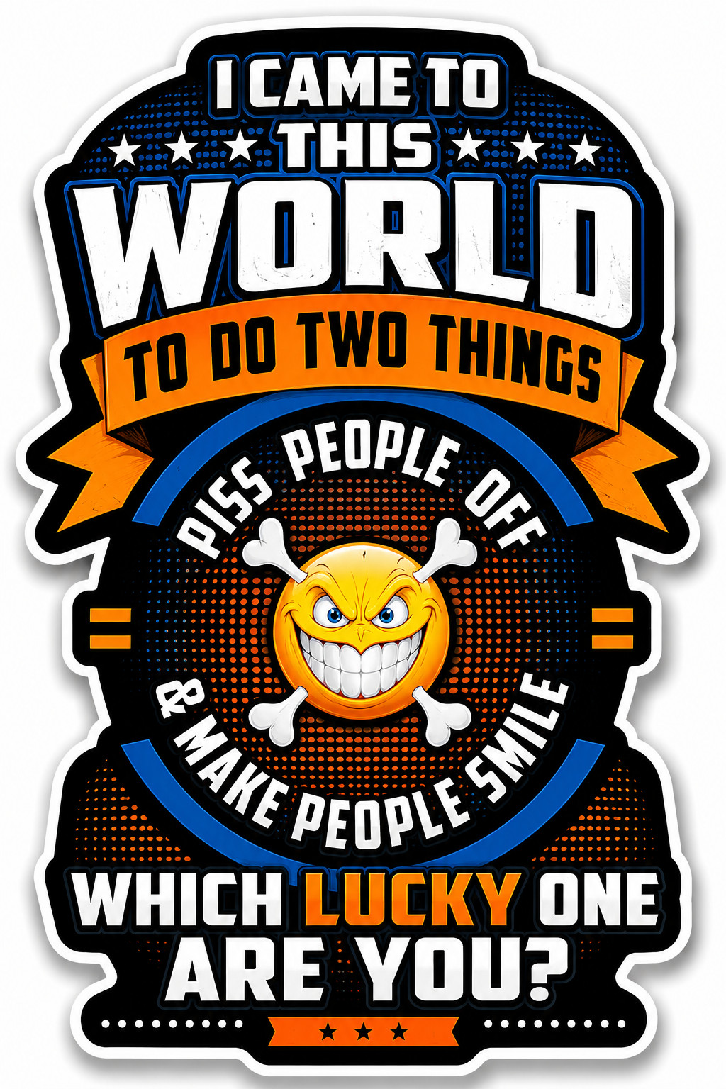 I Came Into This World To Do Two Things  Die-cut round Sticker