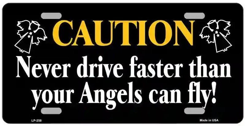 Never Drive Faster Than Angels Can Fly Metal Novelty License Plate Never Drive Faster Than Angels Can Fly Metal Novelty License Plate
