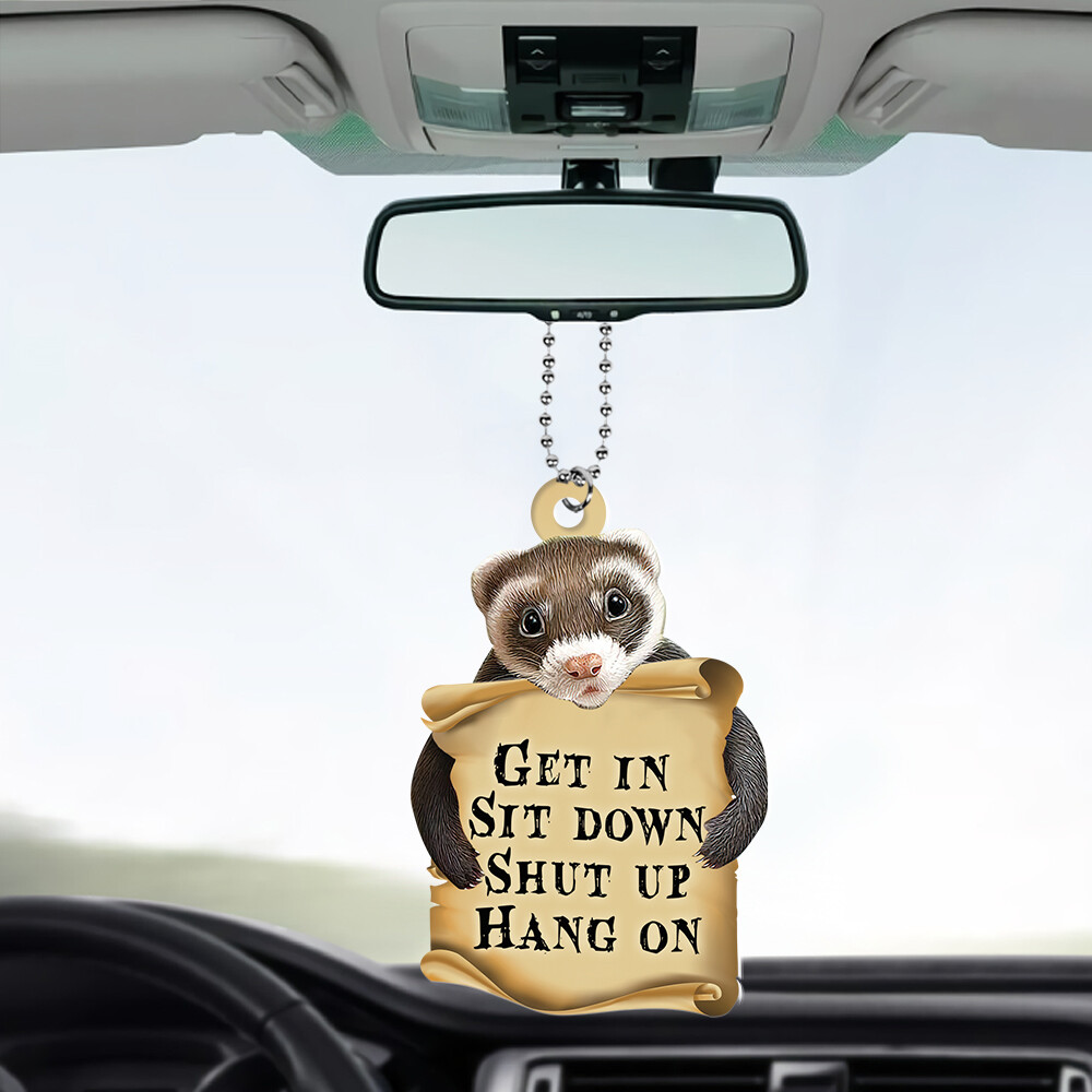 Ferret Get In Sit Down Shut Up Hang On Car Ornament, Ferret Car Ornament Gift