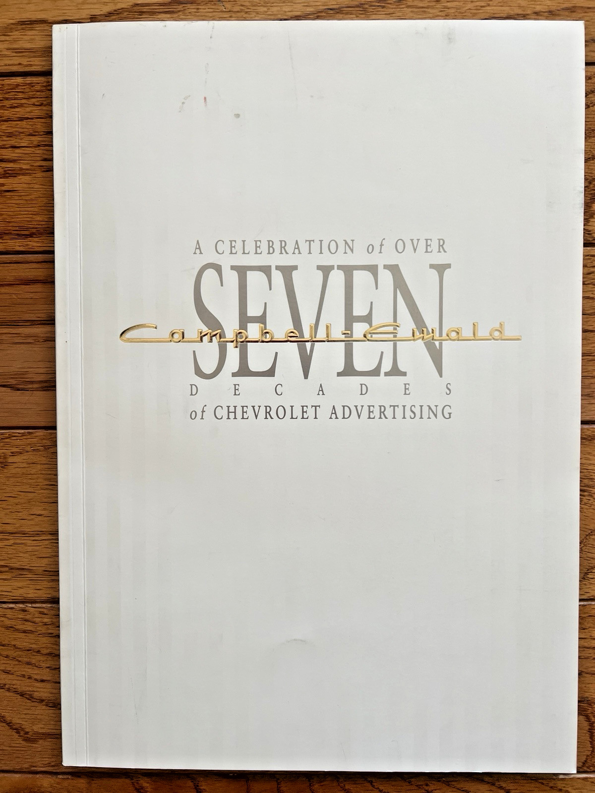 A Celebration of Over Seven Decades of Chevrolet Advertising Campbell-Ewald 1995 A Celebration of Over Seven Decades of Chevrolet Advertising Campbell-Ewald 1995