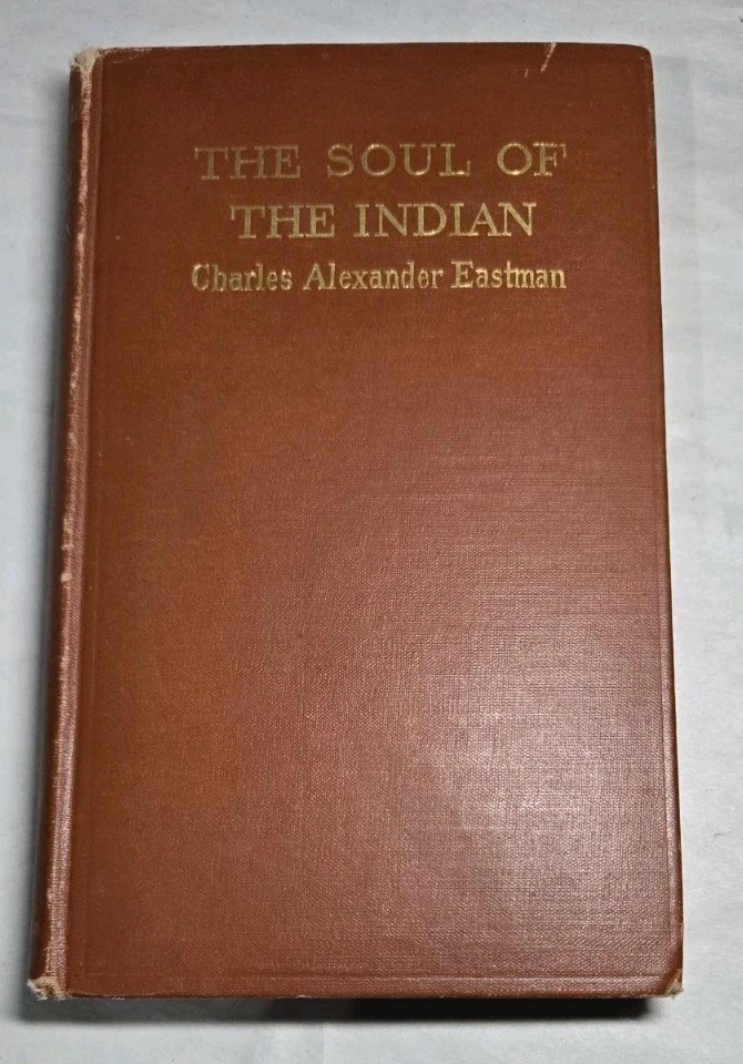 1911 The Soul Of The Indian Book By Charles Alexander Eastman (Ohiyesa) 1st Ed 1911 The Soul Of The Indian Book By Charles Alexander Eastman (Ohiyesa) 1st Ed