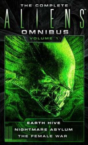 The Complete Aliens Omnibus: Volume One (Earth Hive, Nightmare Asylum, Th - GOOD The Complete Aliens Omnibus: Volume One (Earth Hive, Nightmare Asylum, Th - GOOD