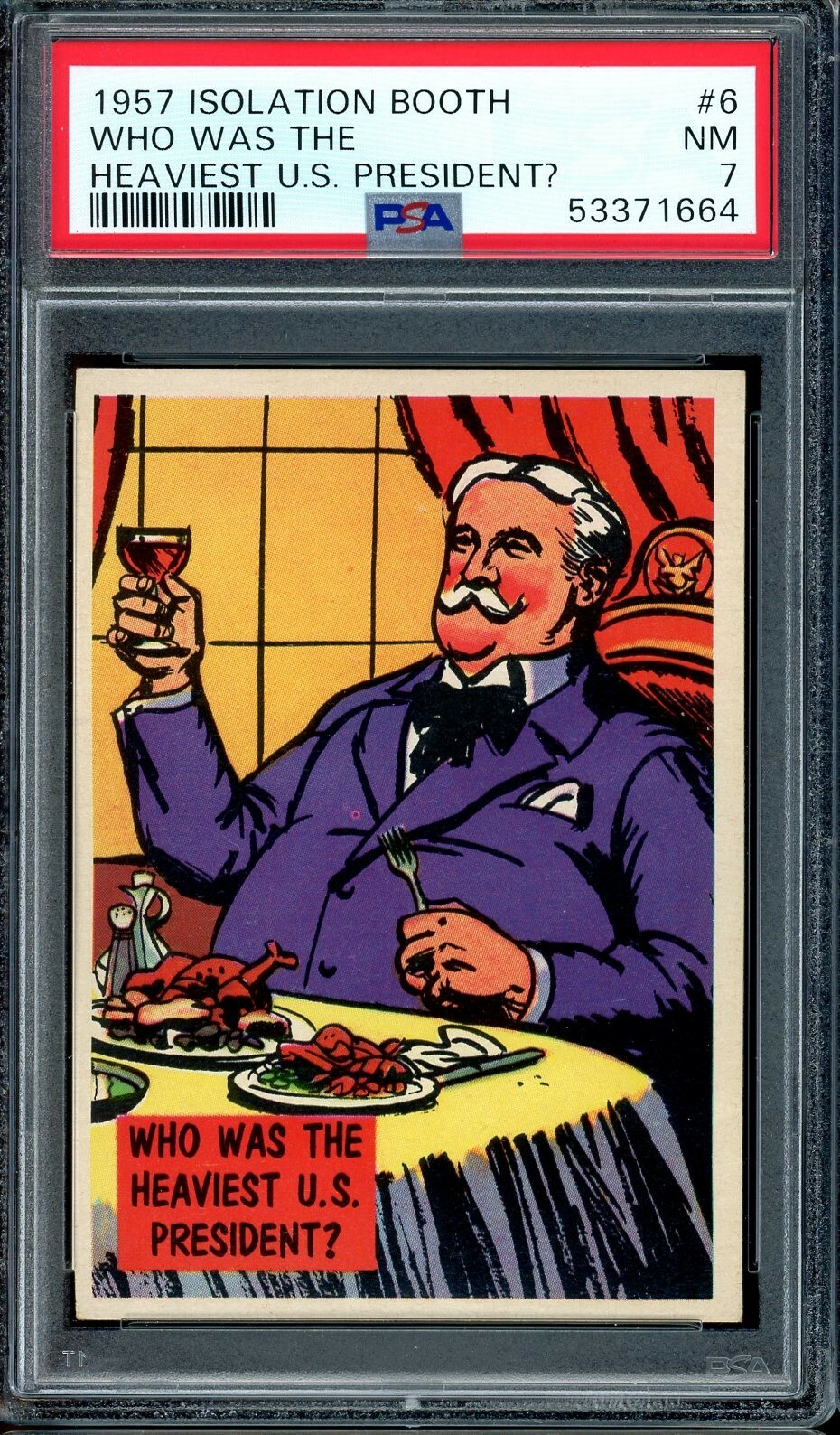 1957 Isolation Booth #6 Who Was The Heaviest U.s. President? PSA 7