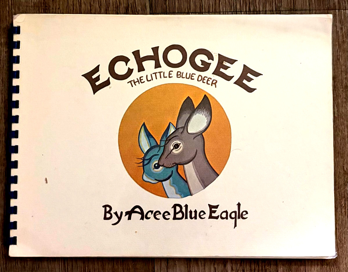 ECHOGEE-THE LITTLE BLUE DEER-ACEE BLUE EAGLE-NATIVE AMERICAN-1ST ED-SPIRAL BOUND