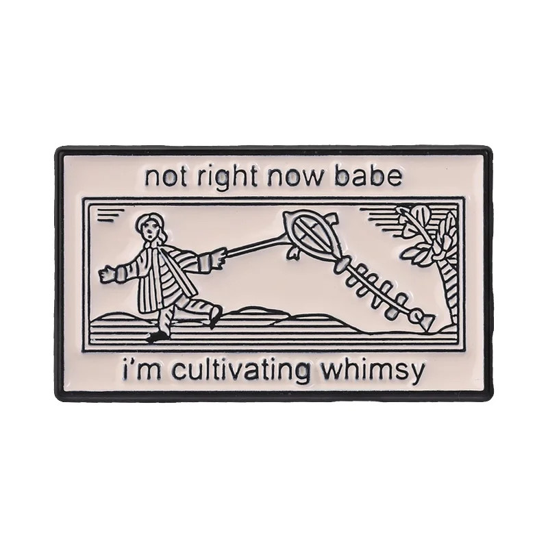 Not Right Now Babe I'M Cultivating Whimsy Enamel Pins Retro Art Woodcut Badge