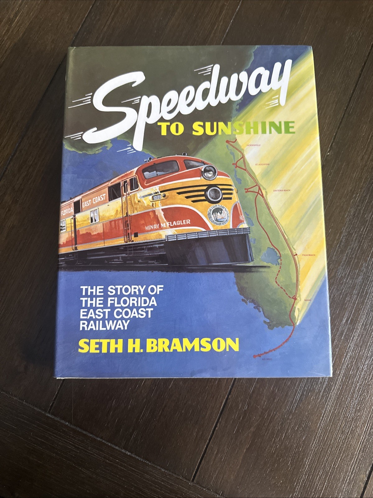 Speedway to Sunshine: The Florida East Coast Railway by Seth H. Bramson-1984