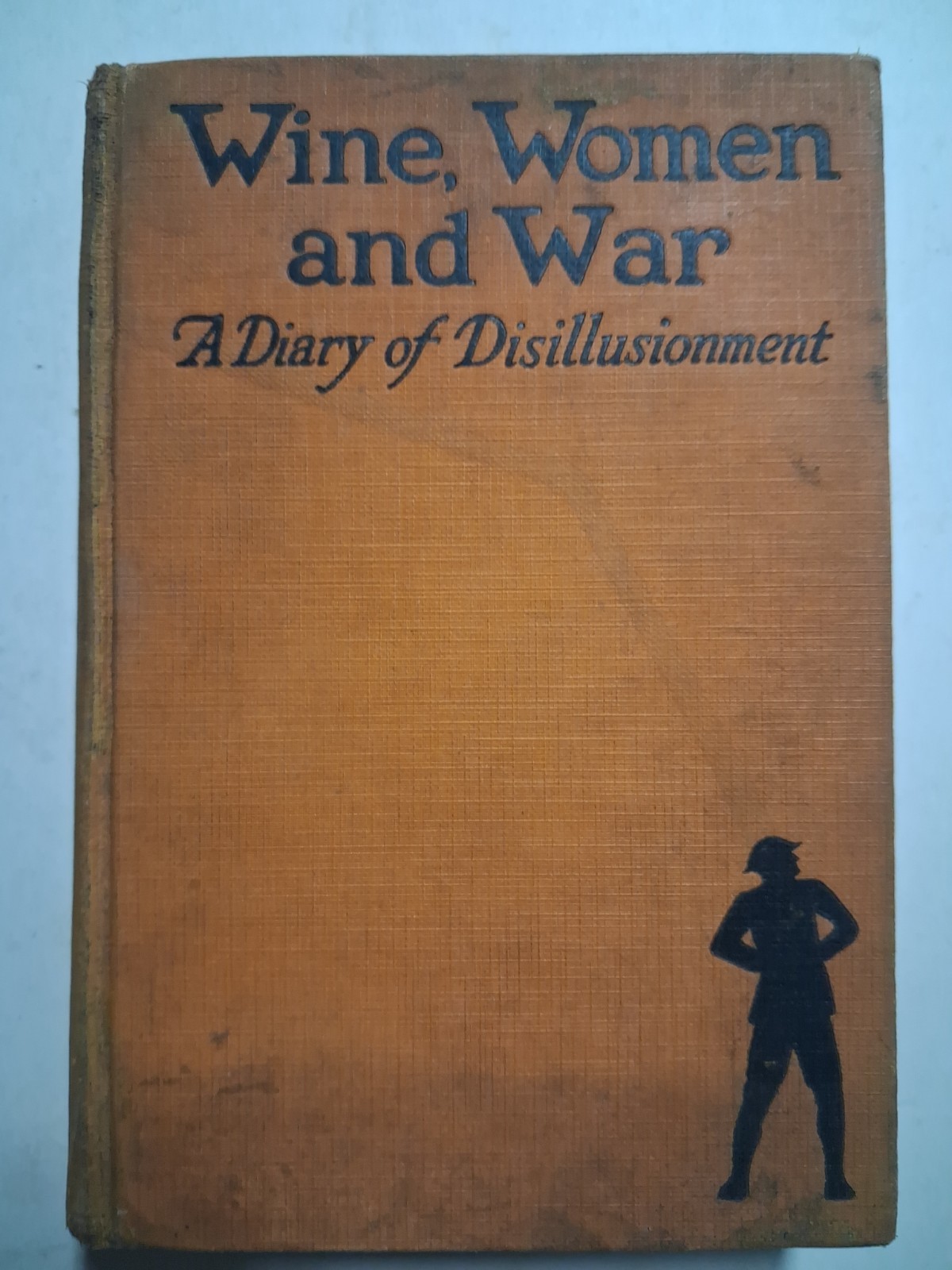WIne Women And War WWI 1927 A DIARY OF DISILLUSIONMENT AEF Doughboy WIne Women And War WWI 1927 A DIARY OF DISILLUSIONMENT AEF Doughboy