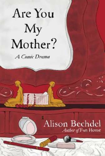 Are You My Mother?: A Comic Drama - Hardcover By Bechdel, Alison - VERY GOOD