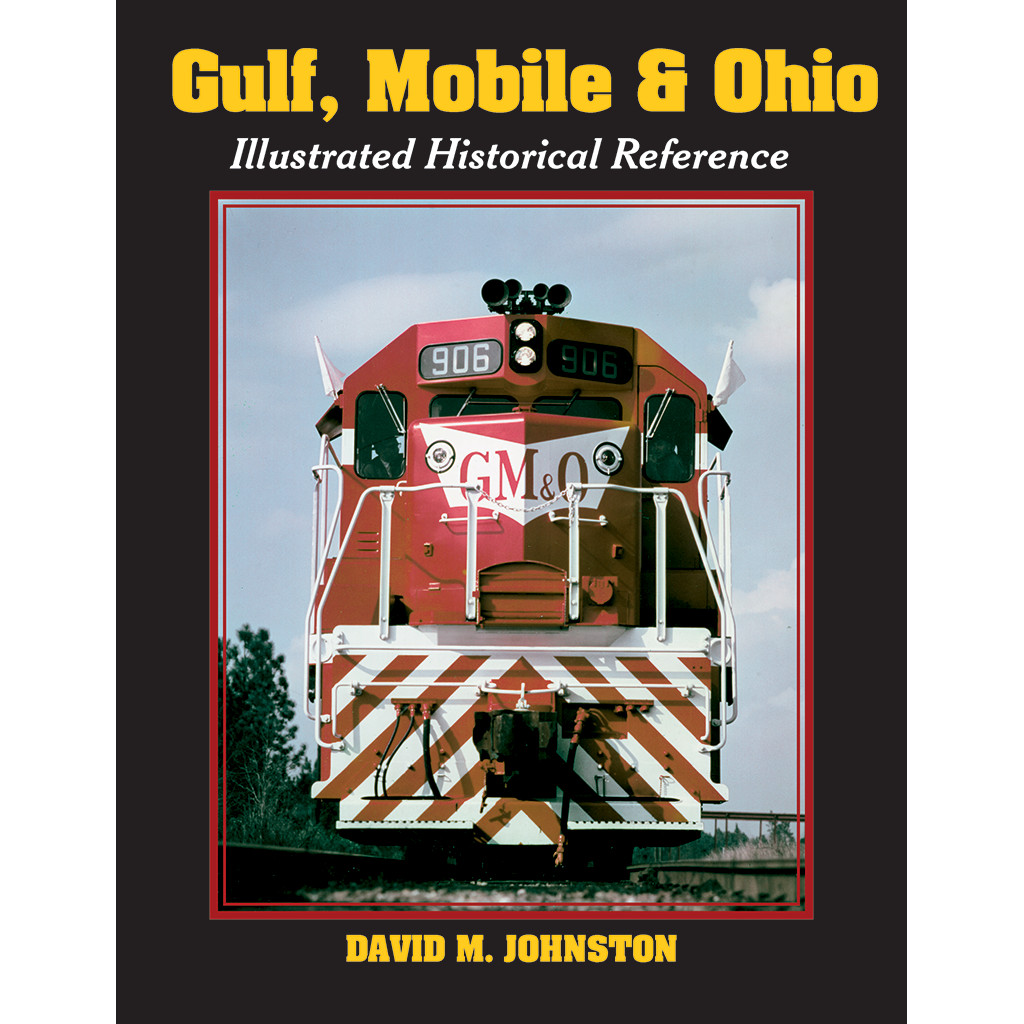 GULF, MOBILE & OHIO - Illustrated Historical Reference - (BRAND NEW BOOK) GULF, MOBILE & OHIO - Illustrated Historical Reference - (BRAND NEW BOOK)