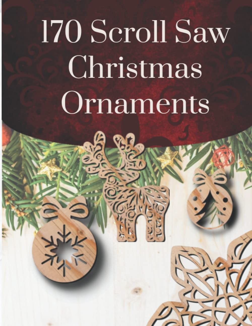 Scroll Saw Christmas Ornaments: Beautiful Designs Holiday Patterns for Scroll Sa