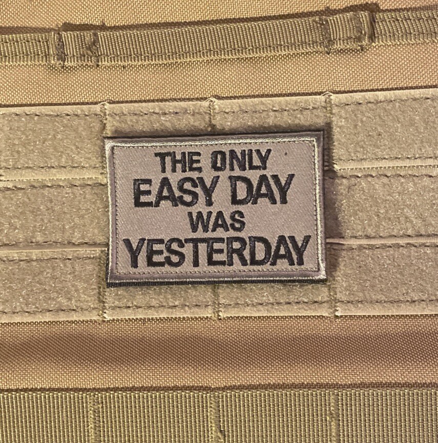 The Only Easy Day Was Yesterday Funny Quote Tactical Morale Patch Hook Loop
