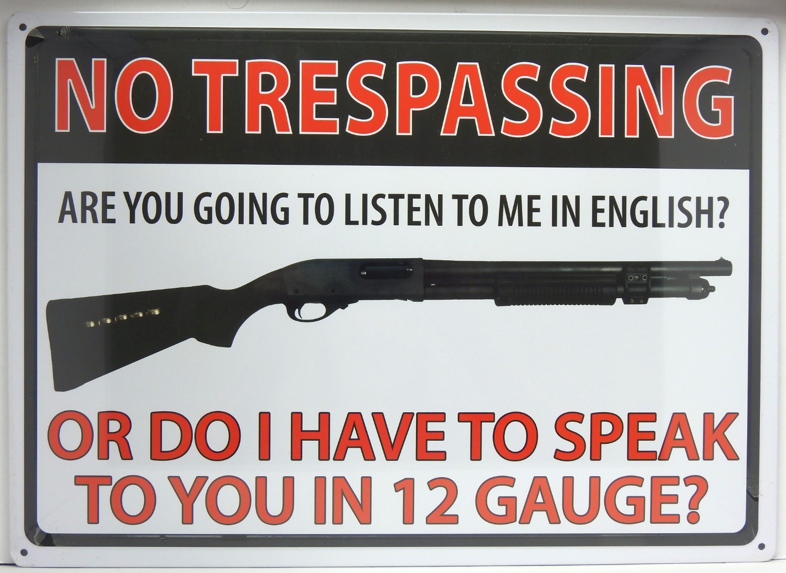 METAL Sign:  NO TRESPASSING - Do I Have to Speak to You in 12 Gauge?, 12\