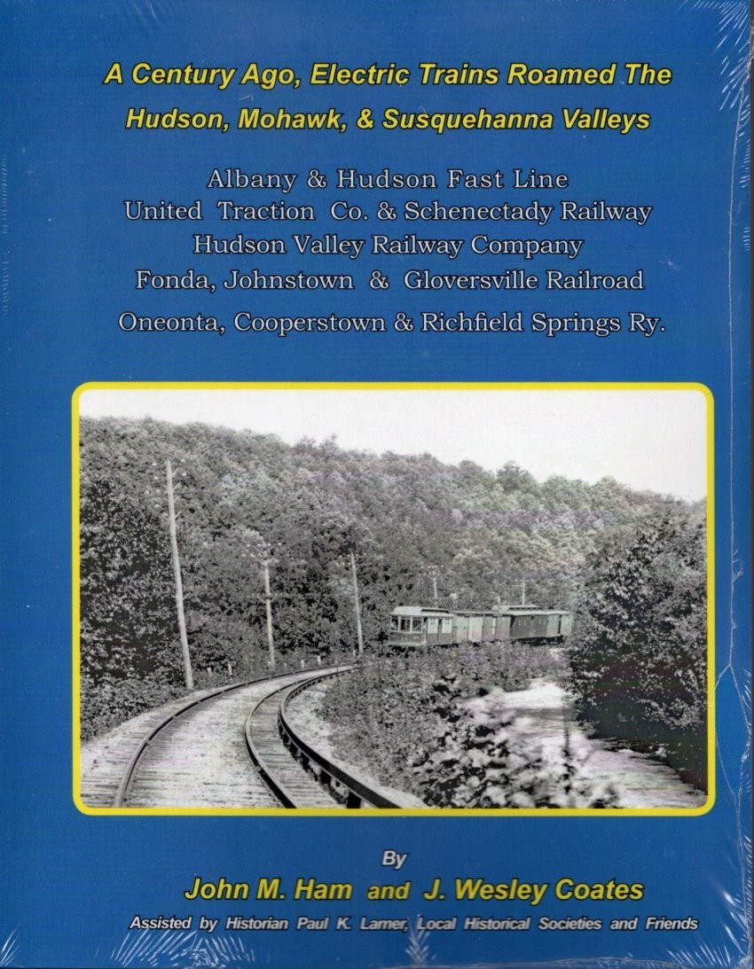 A Century Ago, Electric Trains Roamed the Hudson, Mohawk & Susquehanna Valleys A Century Ago, Electric Trains Roamed the Hudson, Mohawk & Susquehanna Valleys