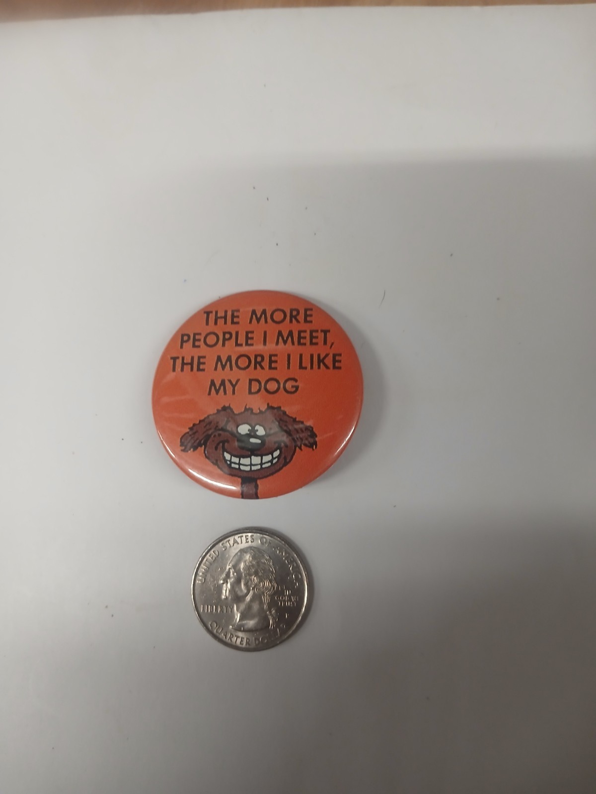 The More People I Meet, The More I Like My Dog Pinback Button