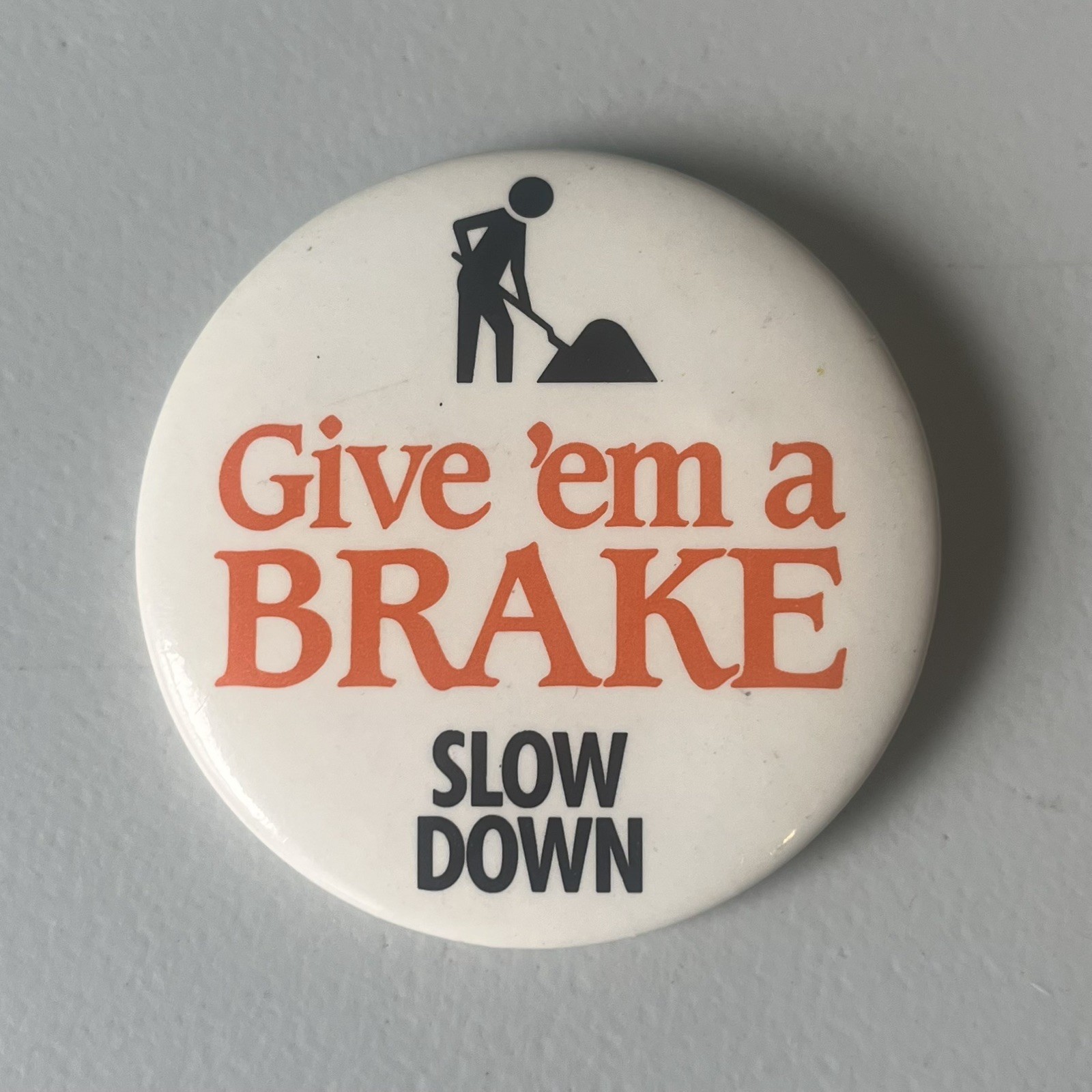 Give \'Em a Brake Slow Down Pinback Button 2.25\