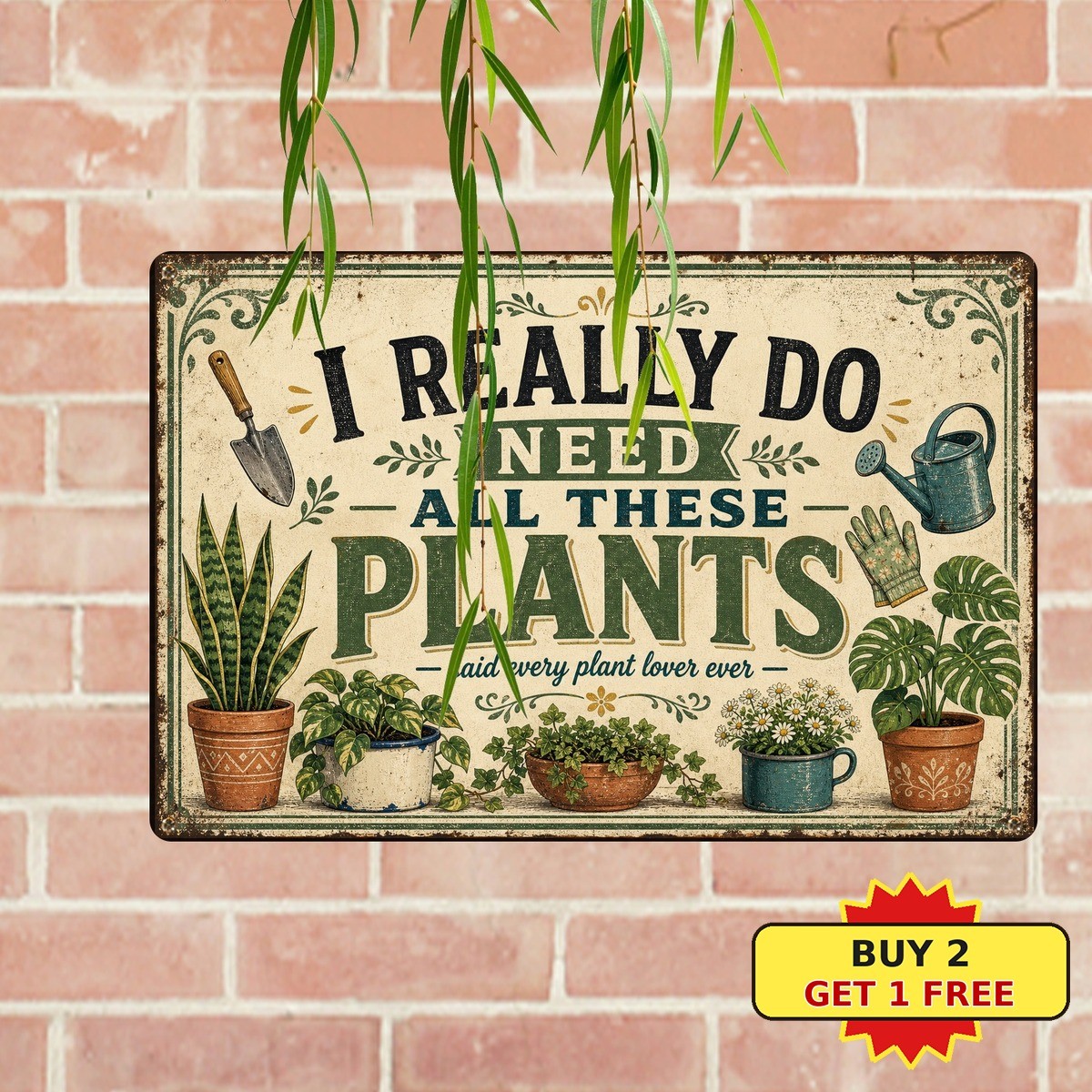 Yes I Really Need All These Plants Funny Garden Metal Sign Tin Plaque 8x12