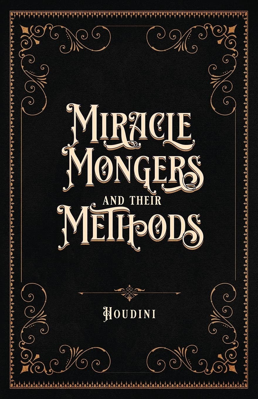 Miracle Mongers and Their Methods (Centennial Edition): A Complete Exposé of the