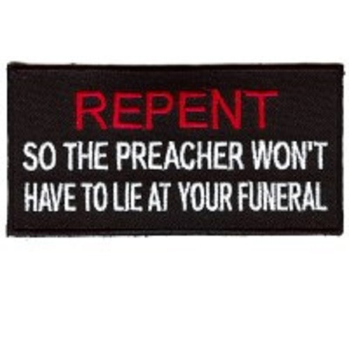 REPENT SO THE PREACHER WON\'T HAVE TO LIE EMBROIDERED IRON ON PATCH*FREE SHIPPING REPENT SO THE PREACHER WON\'T HAVE TO LIE EMBROIDERED IRON ON PATCH*FREE SHIPPING