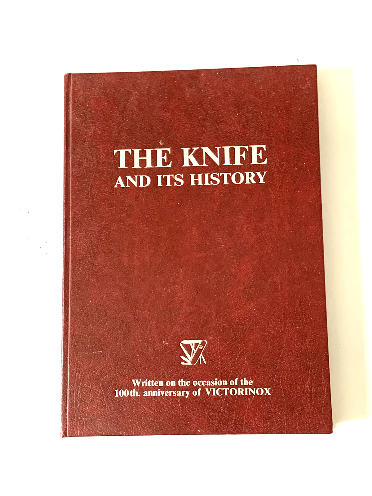The Knife and its history - 100 Years of Victorinox - 1884 - 1984 The Knife and its history - 100 Years of Victorinox - 1884 - 1984
