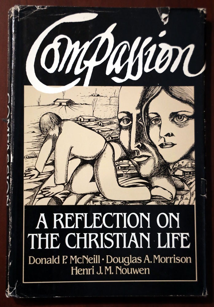 COMPASSION Reflection on the Christian Life by McNeil/Morrison/Nouwen 1982 HC/DJ