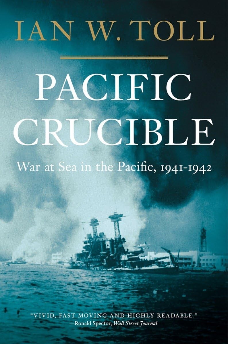 Pacific Crucible: War at Sea in the Pacific, 1941–1942 (The Pacific War Trilogy, Pacific Crucible: War at Sea in the Pacific, 1941–1942 (The Pacific War Trilogy,