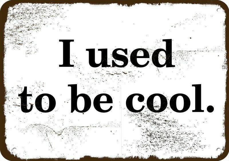 I USED TO BE COOL Vintage Look Metal Sign I USED TO BE COOL Vintage Look Metal Sign
