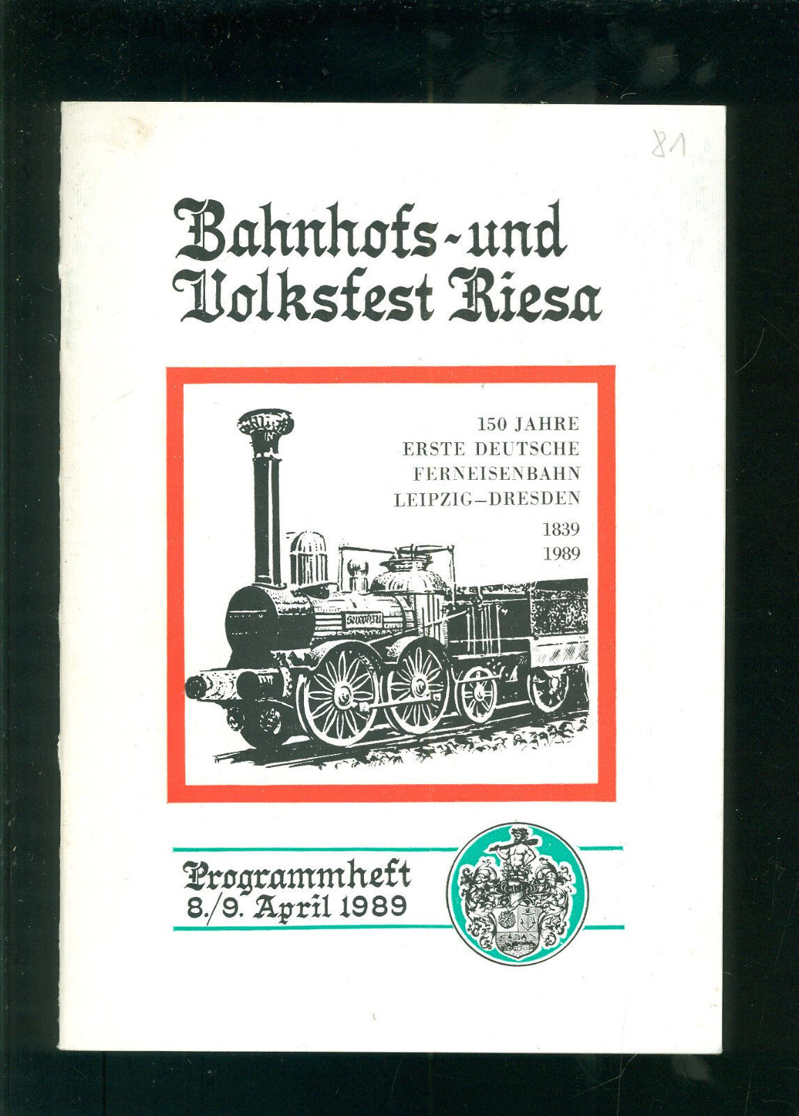 Bahnhofs-Volksfest RIESA Erste Deutsche Eisenbahn Leipzig Dresden 1839-1989