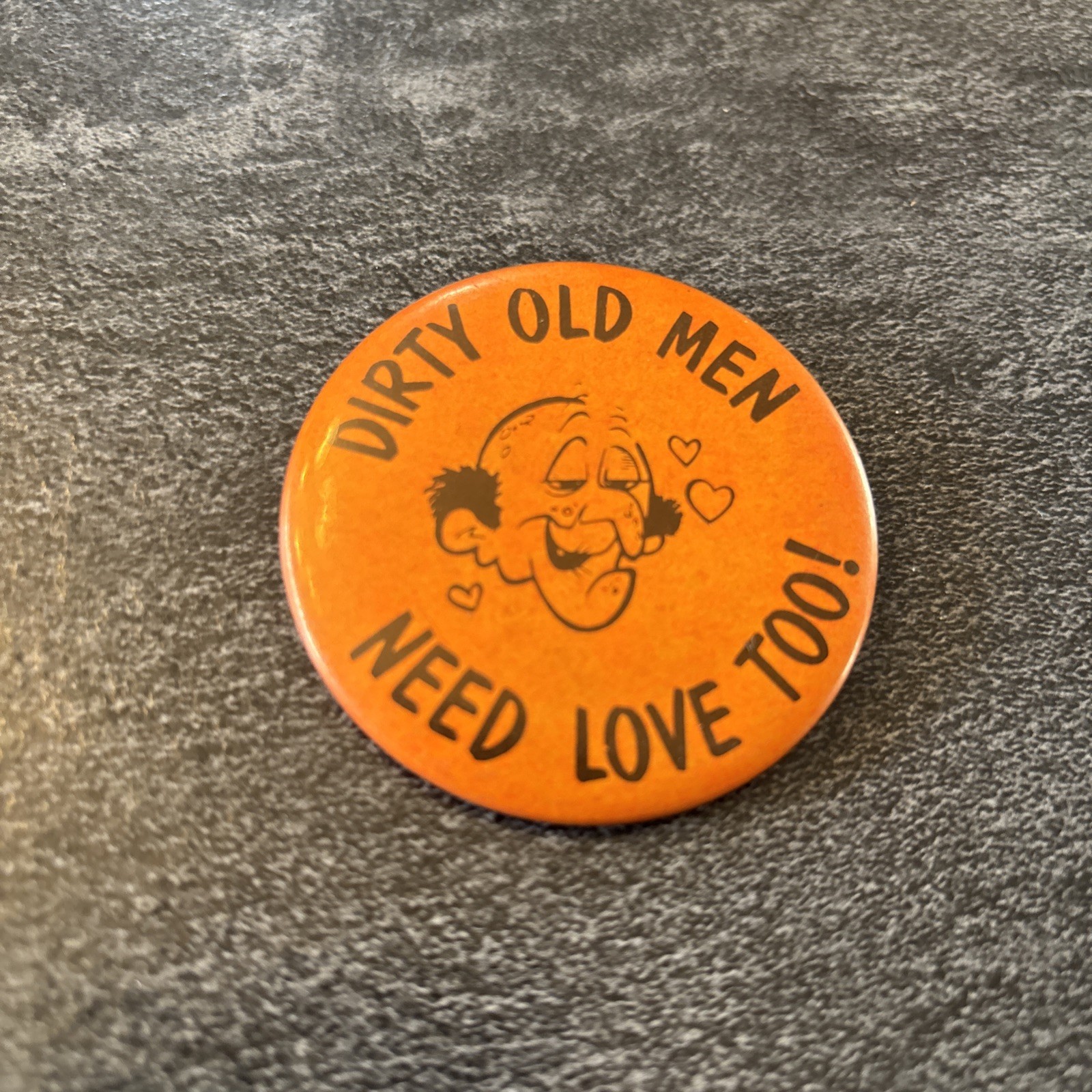 Vintage 1974 2”  Dirty Old Men - Need Love Too - Pinback Button Pin LOC K