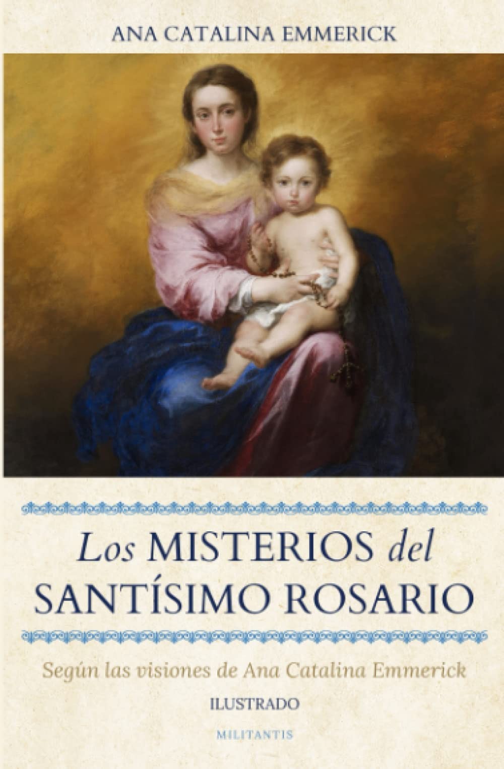 Los Misterios del Santísimo Rosario: Según las visiones de Ana Catalina... Los Misterios del Santísimo Rosario: Según las visiones de Ana Catalina...