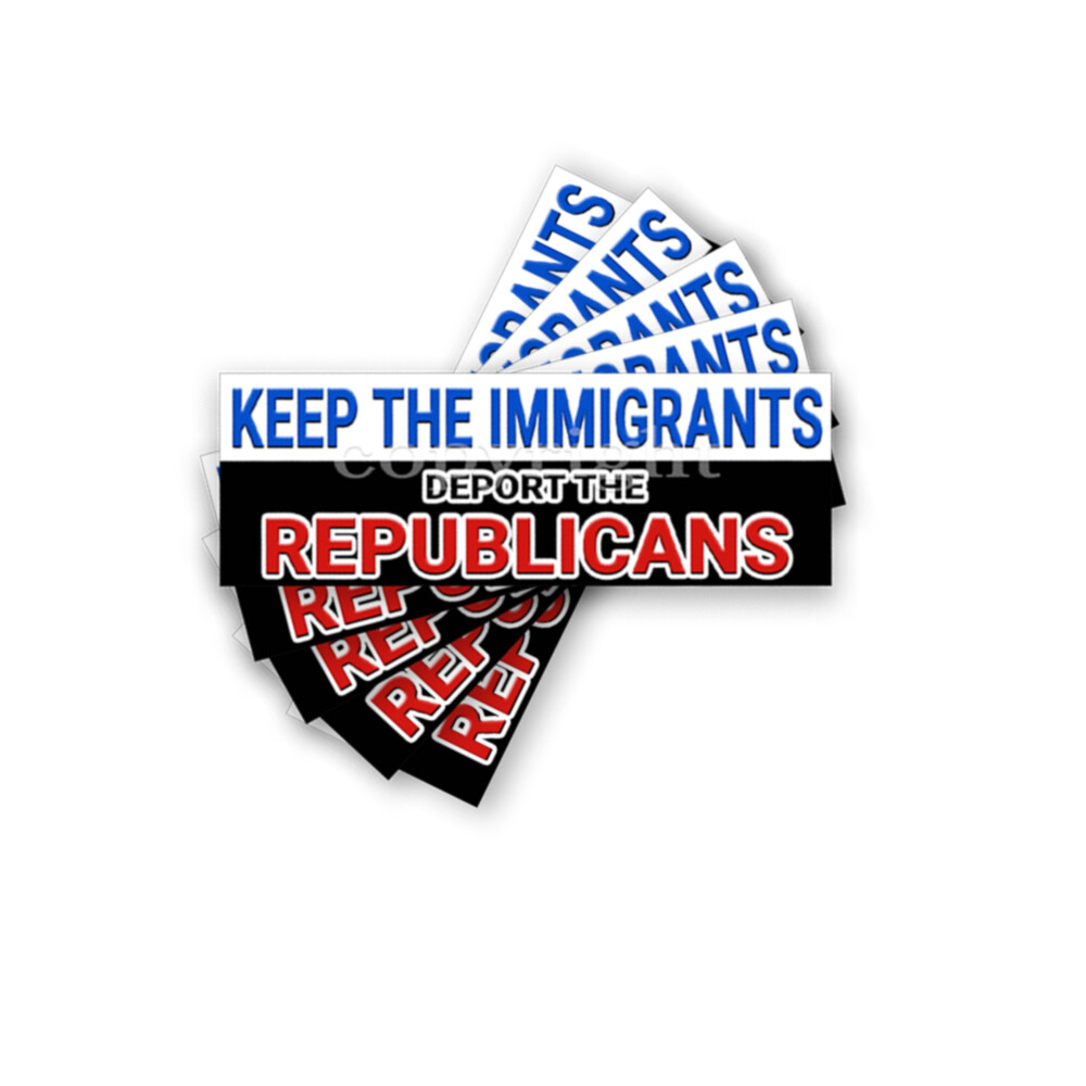 Keep the Immigrants Deport the Republicans Decals Democrat Sticker 9x3 5 PACK Keep the Immigrants Deport the Republicans Decals Democrat Sticker 9x3 5 PACK