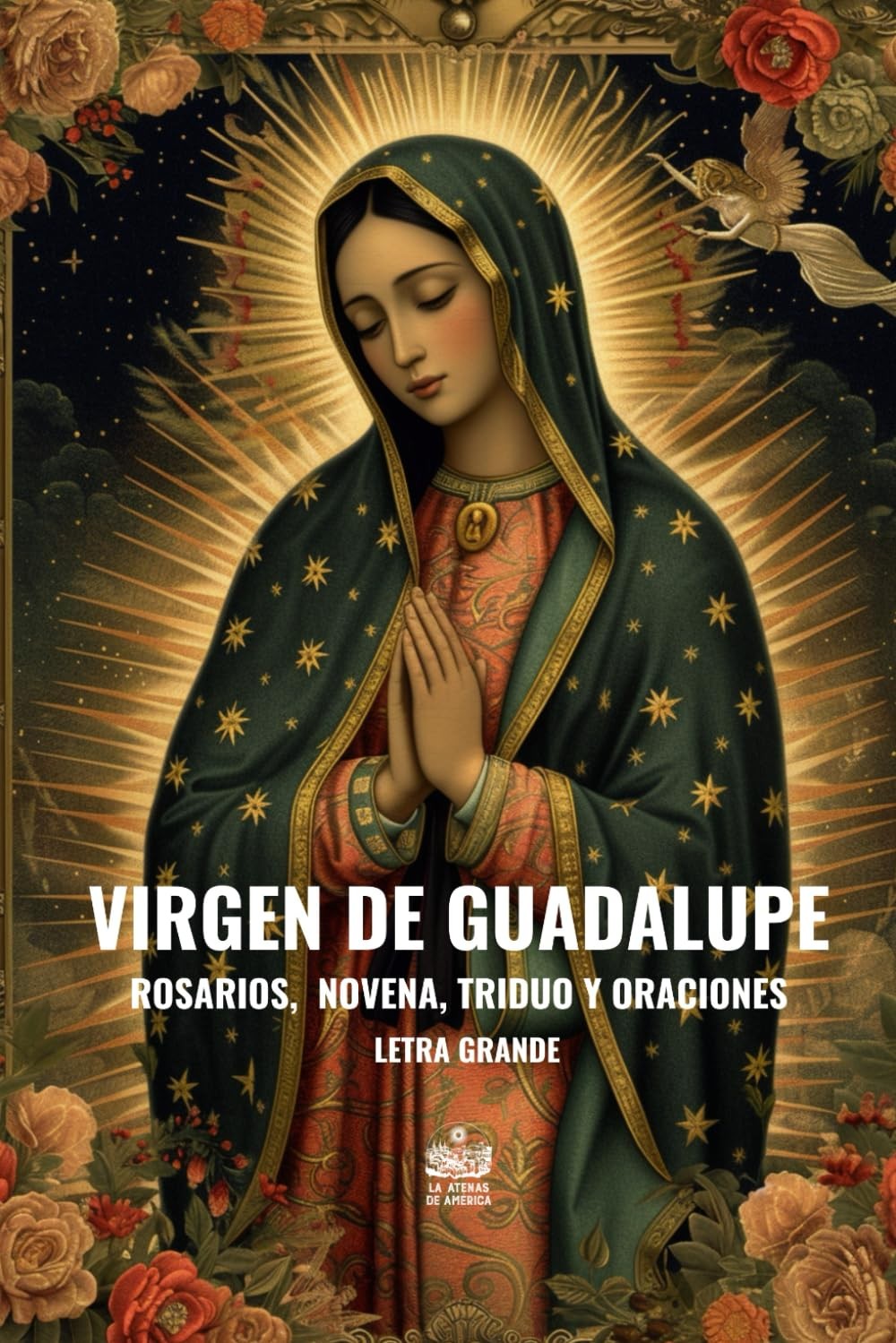 Virgen de Guadalupe. Rosarios, Novena, Triduo y Oraciones: Letra grande (Spanish