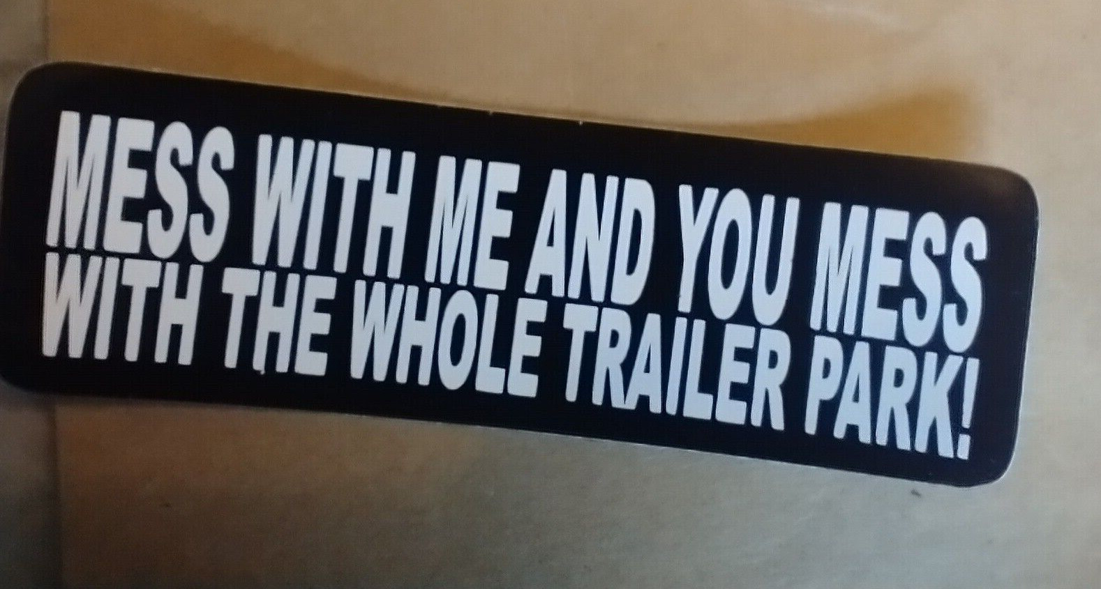 Mess with me mess with the whole Trailer Park Small Hand made Decal sticker 