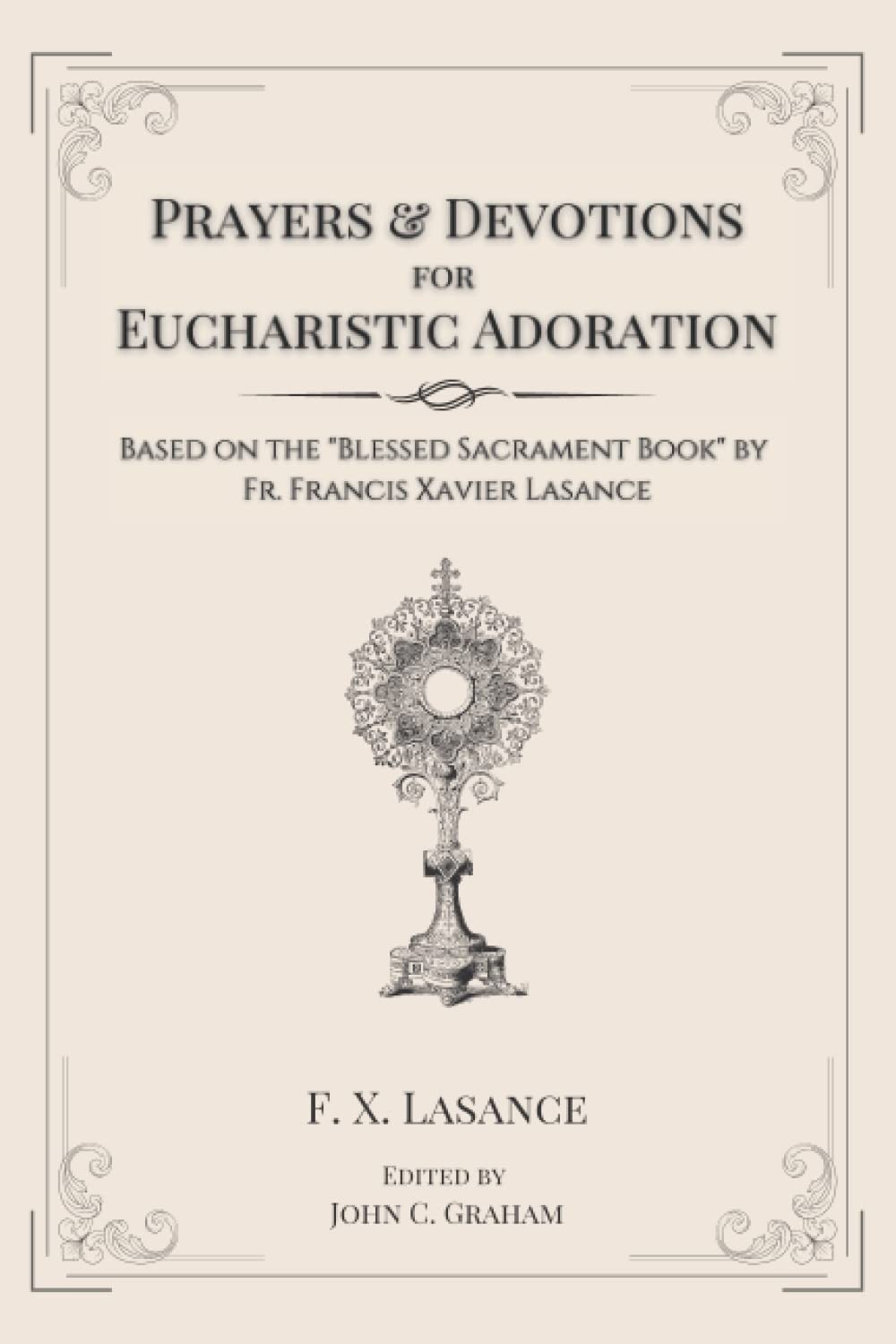 Prayers and Devotions for Eucharistic Adoration: Based on the Blessed Sacrament